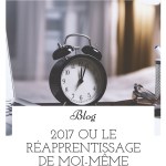 2017 ou le réapprentissage de moi-même