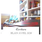 Bilan écriture du mois d'avril 2019
